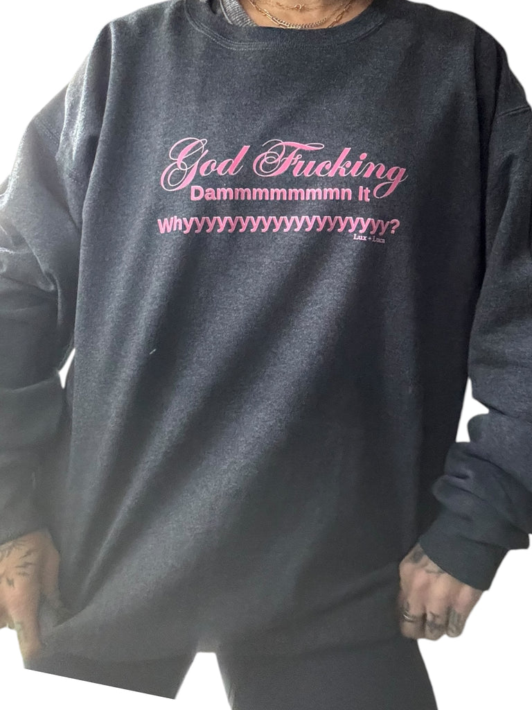 God Fucking Damnit Why Unisex Sweatshirt