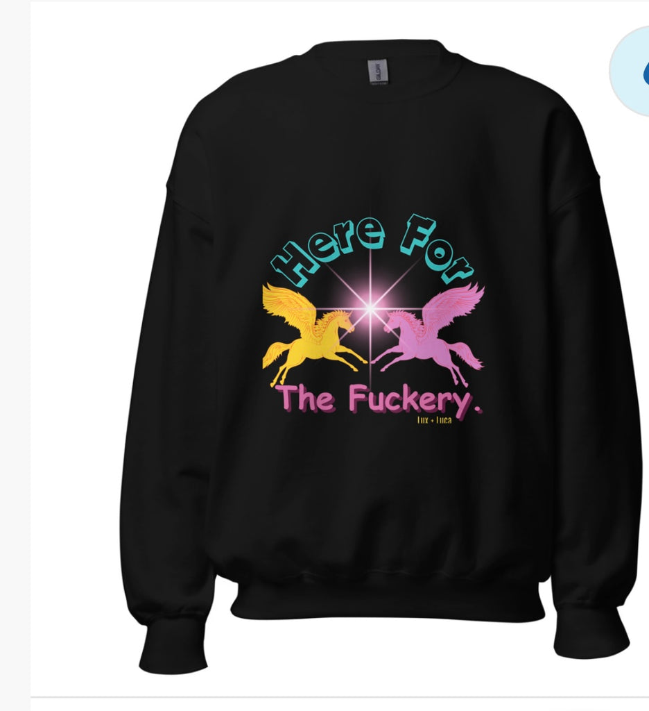 Here For The Fuckery Unisex Crew Sweatshirt