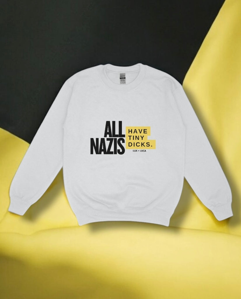 All Nazis Have Tiny Dicks Unisex Sweatshirt