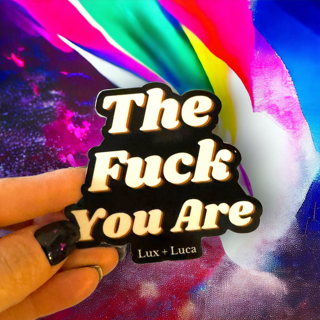 The Fuck You Are Vinyl Sticker
